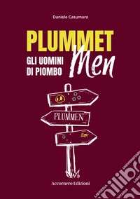 Plummet Men. Gli uomini di piombo libro