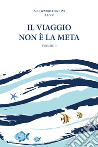 Il viaggio non è la meta. Vol. 2
