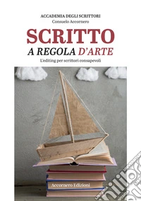 Scritto a regola d'arte. L'editing per scrittori consapevoli libro