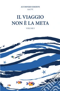 Il viaggio non è la meta. Vol. 1 libro