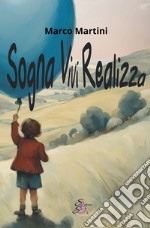 Sogna. Vivi. Realizza libro