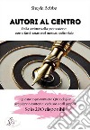 Autori al centro. Dalla scrittura alla promozione, come farsi notare nel mercato editoriale. Con QR code libro