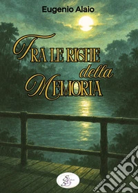 Tra le righe della memoria. La forza silenziosa dei legami libro