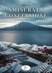Smisurata confessione libro