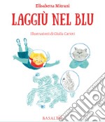 Laggiù nel blu. Le avventure di Memme, Bulti e Poppi. Ediz. illustrata