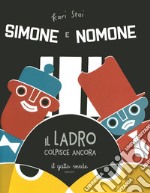 Il ladro colpisce ancora. Simone e Nomone. Ediz. a colori