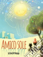 Amico sole. Ediz. a colori