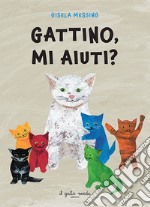 Gattino, mi aiuti? Ediz. a colori