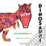 Alla scoperta dei dinosauri. Ediz. a colori