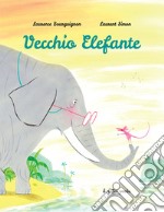 Vecchio Elefante. Ediz. a colori libro