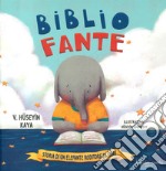 Bibliofante. Storia di un elefante roditore di libri. Ediz. a colori