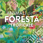 Animali della foresta tropicale. Ediz. a colori