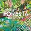 Animali della foresta tropicale. Ediz. a colori libro
