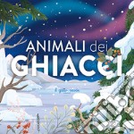 Animali dei ghiacci. Ediz. a colori libro