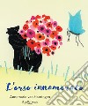 L'orso innamorato. Ediz. illustrata libro