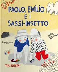 Paolo, Emilio e i sassi-insetto. Ediz. illustrata libro