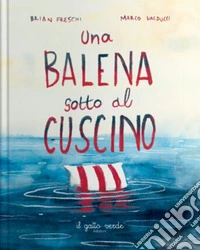 Una balena sotto il cuscino. Ediz. a colori