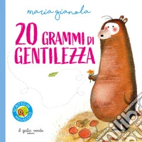 20 grammi di gentilezza. Ediz. illustrata libro
