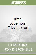 Irma. Supernoia. Ediz. a colori libro