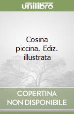 Cosina piccina. Ediz. illustrata libro
