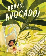 Bravo, avocado! Ediz. a colori