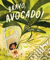 Bravo, avocado! Ediz. a colori libro