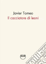 Il cacciatore di leoni libro