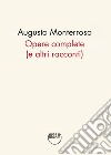 Opere complete (e altri racconti) libro di Monterroso Augusto