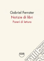 Notizie di libri. Pareri di lettura libro