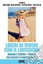 Liberi di vivere con il linfedema. Manuale teorico-pratico per pazienti e professionisti libro