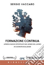 Formazione continua. Aprirsi a nuove opportunità nel mondo del lavoro in costante evoluzione libro