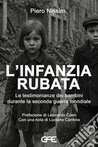 L'infanzia rubata. Le testimonianze dei bambini durante la Seconda guerra mondiale libro
