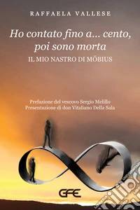 Ho contato fino a... cento, poi sono morta. Il mio nastro di Mobius libro