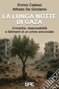 La lunga notte di Gaza. Cronache, responsabilità e fallimenti di un orrore annunciato libro