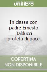 In classe con padre Ernesto Balducci profeta di pace libro