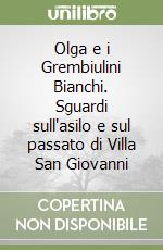 Olga e i Grembiulini Bianchi. Sguardi sull'asilo e sul passato di Villa San Giovanni libro