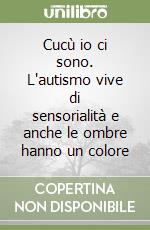 Cucù io ci sono. L'autismo vive di sensorialità e anche le ombre hanno un colore libro