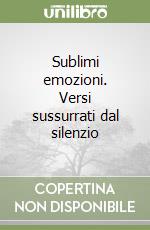 Sublimi emozioni. Versi sussurrati dal silenzio libro