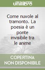 Come nuvole al tramonto. La poesia è un ponte invisibile tra le anime libro