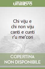 Chi viju e chi non viju canti e cunti r'u me'cori libro