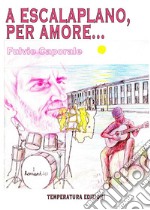 A Escalaplano, per amore... libro