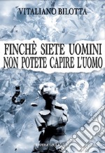 Finché siete uomini non potete capire l'uomo libro