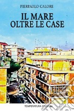 Il mare oltre le case