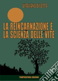 La reincarnazione è la scienza delle vite libro