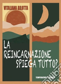 La reincarnazione spiega tutto? libro