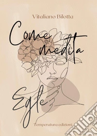 Come medita Egle. Dall'io al non io libro