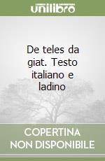 De teles da giat. Testo italiano e ladino libro