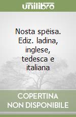 Nosta spëisa. Ediz. ladina, inglese, tedesca e italiana libro