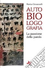 Autobiologografia. La passione della parola