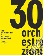 30 orchestrazioni. Con multimediart e porto dei benandanti libro